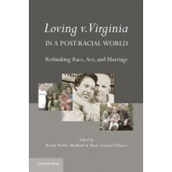 Loving v. Virginia in a Post-Racial World: Rethinking Race, Sex, and Marriage