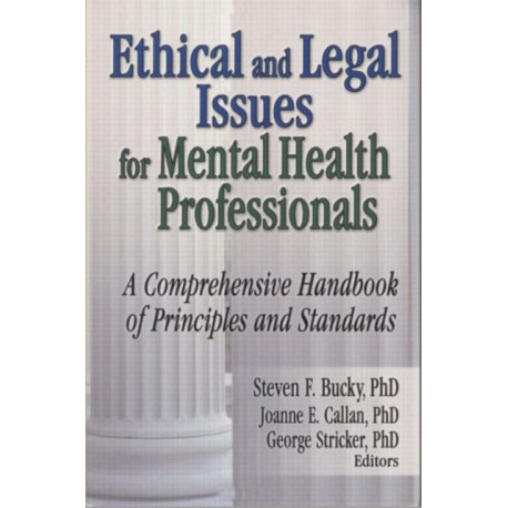 Ethical and Legal Issues for Mental Health Professionals: A Comprehensive Handbook of Principles and Standards