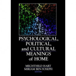 Psychological, Political, and Cultural Meanings of Home