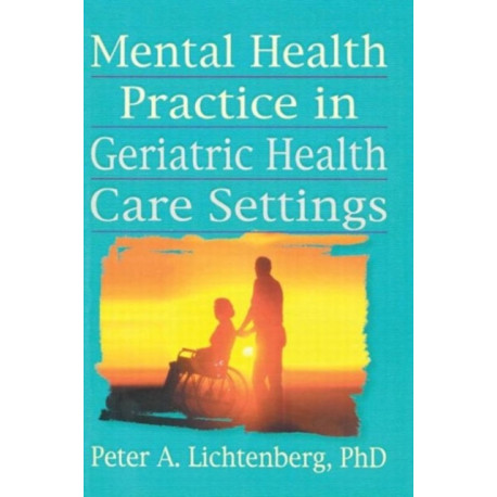 Mental Health Practice in Geriatric Health Care Settings