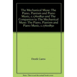 The Mechanical Muse: The Piano, Pianism and Piano Music, c.1760–1850 and The Companion to The Mechanical Muse: The Piano, Pianism and Piano Music, c.1760–1850: 2 Volume Set
