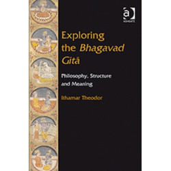 Exploring the Bhagavad Gita: Philosophy, Structure and Meaning
