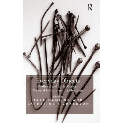 Everyday Objects: Medieval and Early Modern Material Culture and its Meanings