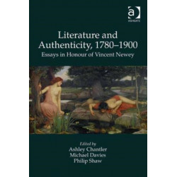 Literature and Authenticity, 1780–1900: Essays in Honour of Vincent Newey