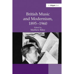 British Music and Modernism, 1895–1960