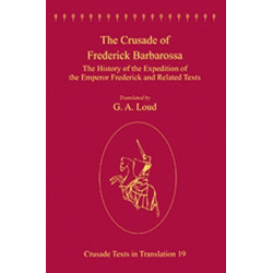 The Crusade of Frederick Barbarossa: The History of the Expedition of the Emperor Frederick and Related Texts