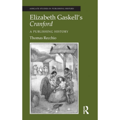 Elizabeth Gaskell's Cranford: A Publishing History