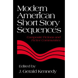Modern American Short Story Sequences: Composite Fictions and Fictive Communities