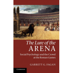 The Lure of the Arena: Social Psychology and the Crowd at the Roman Games