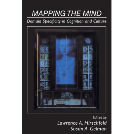 Mapping the Mind: Domain Specificity in Cognition and Culture