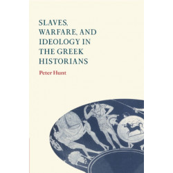 Slaves, Warfare, and Ideology in the Greek Historians