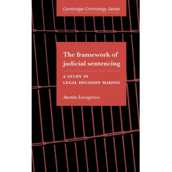 The Framework of Judicial Sentencing: A Study in Legal Decision Making
