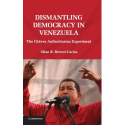Dismantling Democracy in Venezuela: The Chavez Authoritarian Experiment