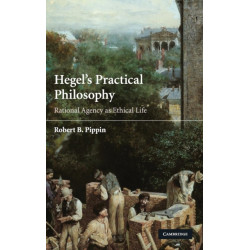 Hegel's Practical Philosophy: Rational Agency as Ethical Life