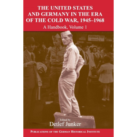 The United States and Germany in the Era of the Cold War, 1945–1990: A Handbook