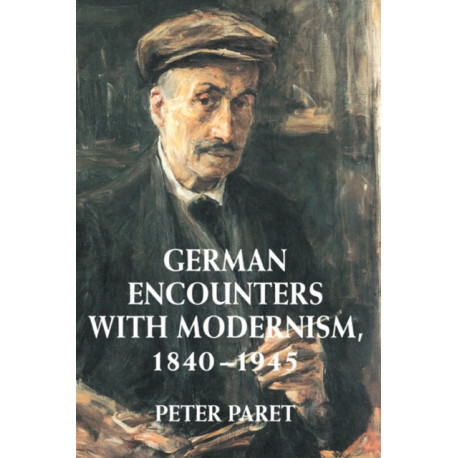 German Encounters with Modernism, 1840–1945