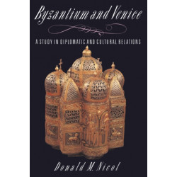 Byzantium and Venice: A Study in Diplomatic and Cultural Relations