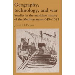 Geography, Technology, and War: Studies in the Maritime History of the Mediterranean, 649–1571