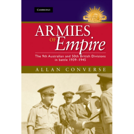 Armies of Empire: The 9th Australian and 50th British Divisions in Battle 1939–1945