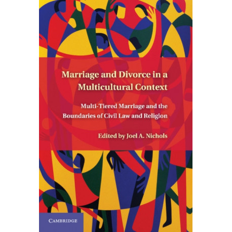 Marriage and Divorce in a Multi-Cultural Context: Multi-Tiered Marriage and the Boundaries of Civil Law and Religion