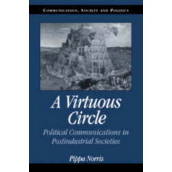 A Virtuous Circle: Political Communications in Postindustrial Societies