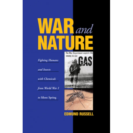 War and Nature: Fighting Humans and Insects with Chemicals from World War I to Silent Spring