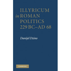 Illyricum in Roman Politics, 229 BC–AD 68