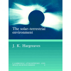 The Solar-Terrestrial Environment: An Introduction to Geospace - the Science of the Terrestrial Upper Atmosphere, Ionosphere, and Magnetosphere