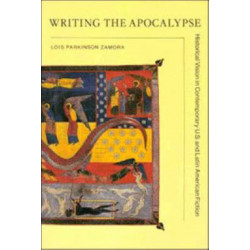 Writing the Apocalypse: Historical Vision in Contemporary U.S. and Latin American Fiction