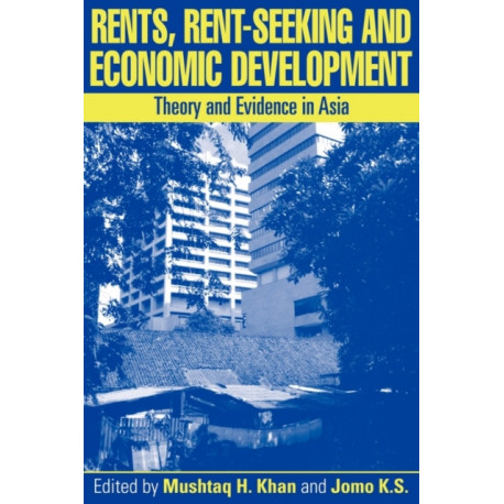 Rents, Rent-Seeking and Economic Development: Theory and Evidence in Asia
