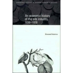 An Economic History of the Silk Industry, 1830–1930
