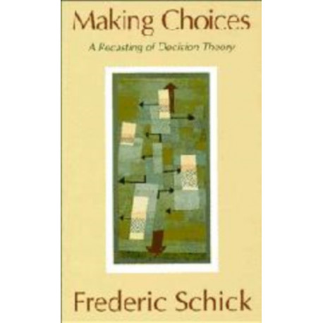 Making Choices: A Recasting of Decision Theory
