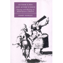 Author's Pen and Actor's Voice: Playing and Writing in Shakespeare's Theatre