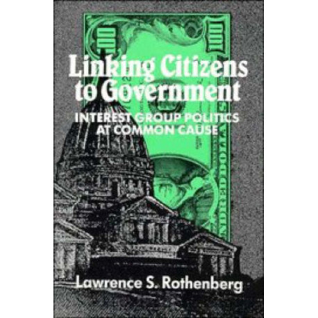 Linking Citizens to Government: Interest Group Politics at Common Cause