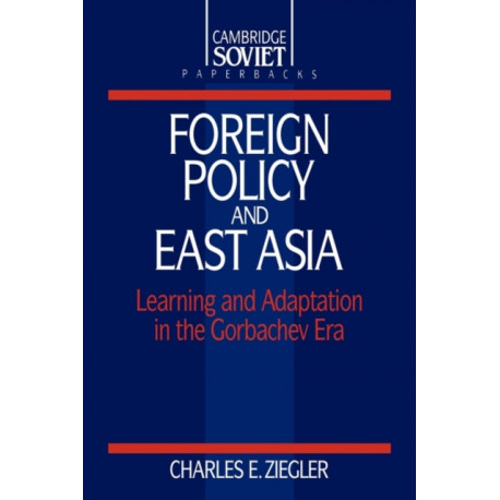 Foreign Policy and East Asia: Learning and Adaptation in the Gorbachev Era