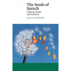 The Seeds of Speech: Language Origin and Evolution