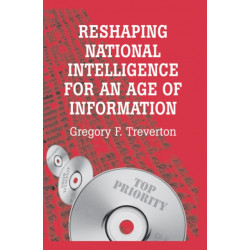 Reshaping National Intelligence for an Age of Information