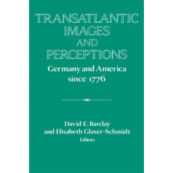 Transatlantic Images and Perceptions: Germany and America since 1776