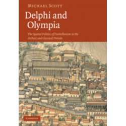 Delphi and Olympia: The Spatial Politics of Panhellenism in the Archaic and Classical Periods