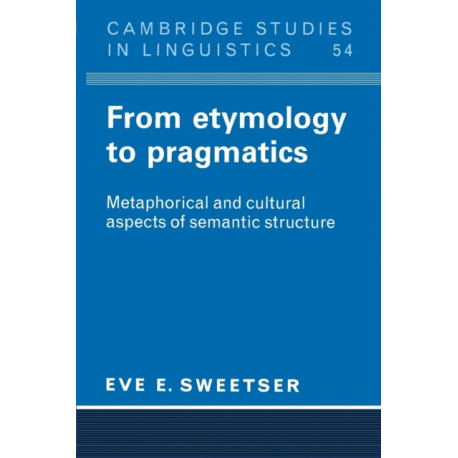 From Etymology to Pragmatics: Metaphorical and Cultural Aspects of Semantic Structure