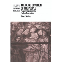 The Blind Devotion of the People: Popular Religion and the English Reformation