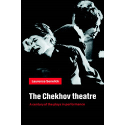 The Chekhov Theatre: A Century of the Plays in Performance