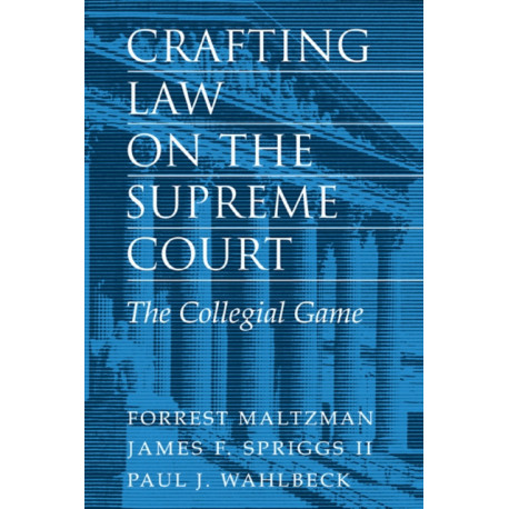 Crafting Law on the Supreme Court: The Collegial Game