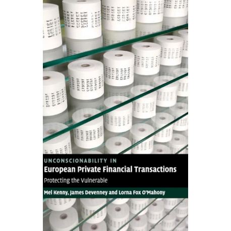 Unconscionability in European Private Financial Transactions: Protecting the Vulnerable