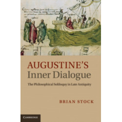 Augustine's Inner Dialogue: The Philosophical Soliloquy in Late Antiquity