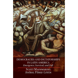 Democracies and Dictatorships in Latin America: Emergence, Survival, and Fall