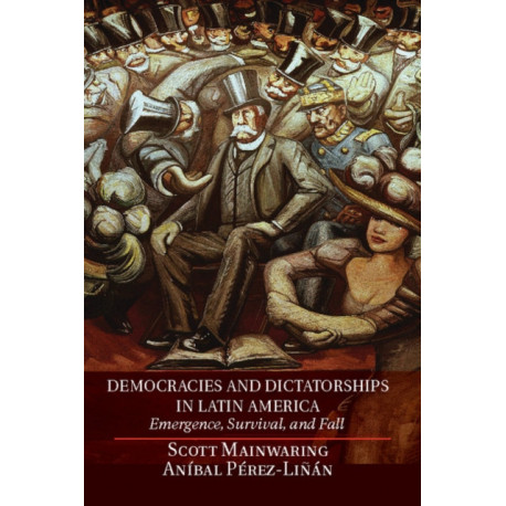 Democracies and Dictatorships in Latin America: Emergence, Survival, and Fall