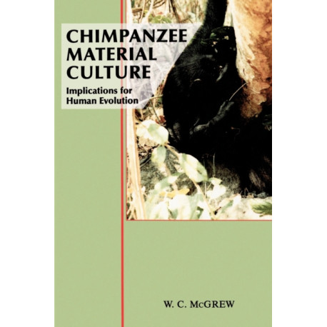 Chimpanzee Material Culture: Implications for Human Evolution