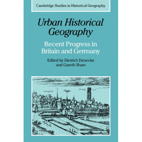 Urban Historical Geography: Recent Progress in Britain and Germany