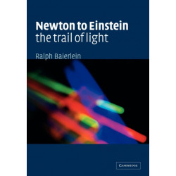 Newton to Einstein: The Trail of Light: An Excursion to the Wave-Particle Duality and the Special Theory of Relativity
